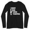 Shoot Your Local Pedophile Long Sleeve